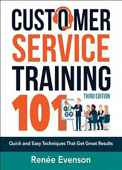 Customer Service Training 101: Quick and Easy Techniques That Get Great Results, Paperback