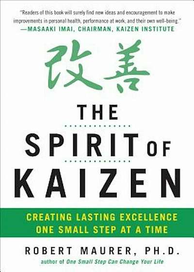 The Spirit of Kaizen: Creating Lasting Excellence One Small Step at a Time, Hardcover