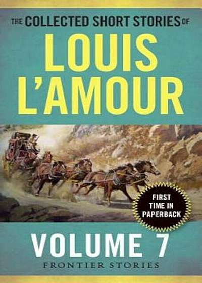 The Collected Short Stories of Louis L'Amour, Volume 7: Frontier Stories, Paperback