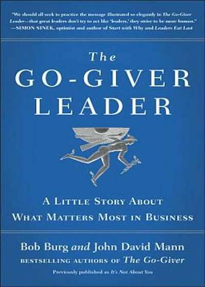 The Go-Giver Leader: A Little Story about What Matters Most in Business, Hardcover
