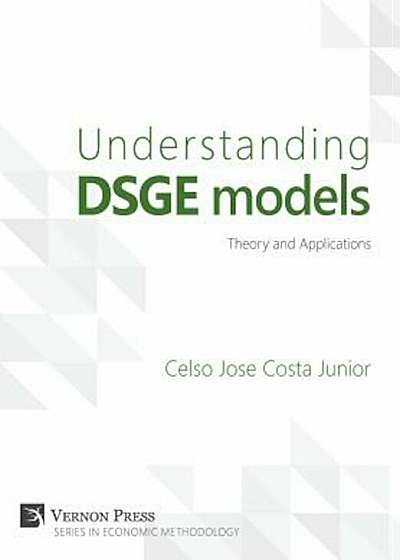 Understanding Dsge Models;theory and Applications, Hardcover