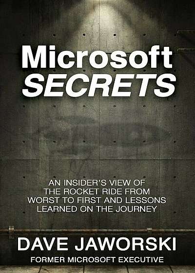 Microsoft Secrets: An Insider's View of the Rocket Ride from Worst to First and Lessons Learned on the Journey, Paperback
