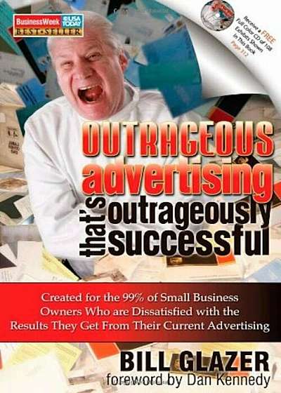 Outrageous Advertising That's Outrageously Successful: Created for the 99 procente of Small Business Owners Who Are Dissatisfied with the Results They Get, Paperback