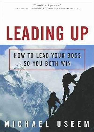 Leading Up: How to Lead Your Boss So You Both Win, Paperback