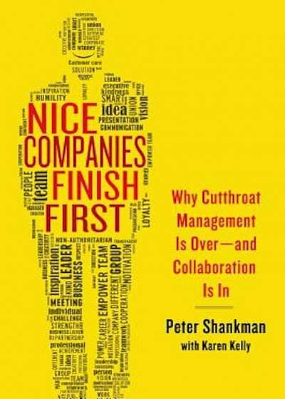 Nice Companies Finish First: Why Cutthroat Management Is Over--And Collaboration Is in, Paperback