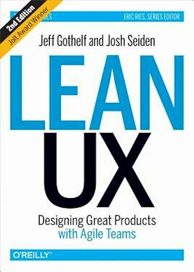 Lean UX: Designing Great Products with Agile Teams, Hardcover