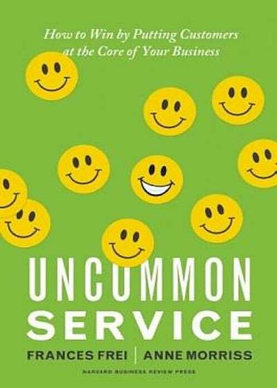 Uncommon Service: How to Win by Putting Customers at the Core of Your Business, Hardcover
