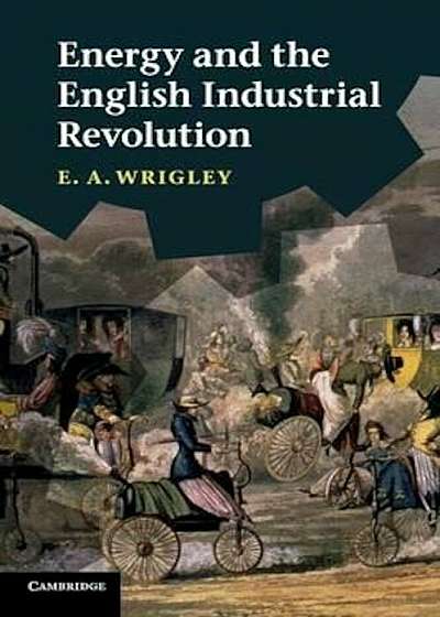 Energy and the English Industrial Revolution, Paperback
