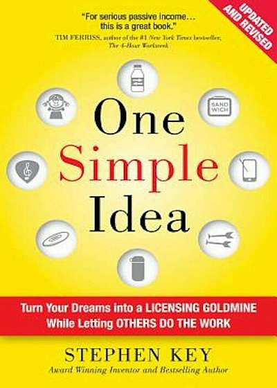 One Simple Idea: Turn Your Dreams Into a Licensing Goldmine While Letting Others Do the Work, Hardcover