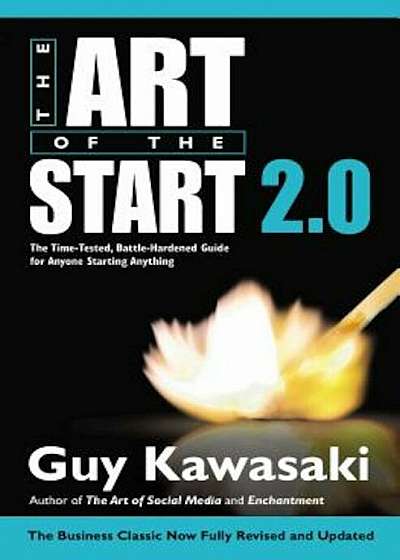 The Art of the Start 2.0: The Time-Tested, Battle-Hardened Guide for Anyone Starting Anything, Hardcover