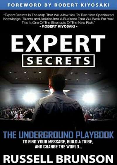 Expert Secrets: The Underground Playbook for Finding Your Message, Building a Tribe, and Changing the World, Paperback