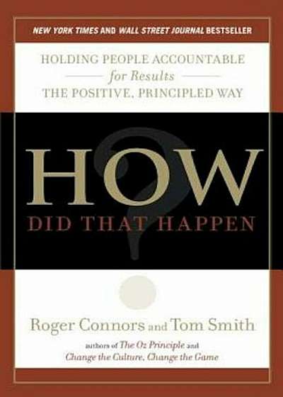 How Did That Happen': Holding People Accountable for Results the Positive, Principled Way, Paperback