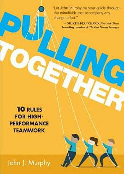 Pulling Together: 10 Rules for High-Performance Teamwork, Hardcover