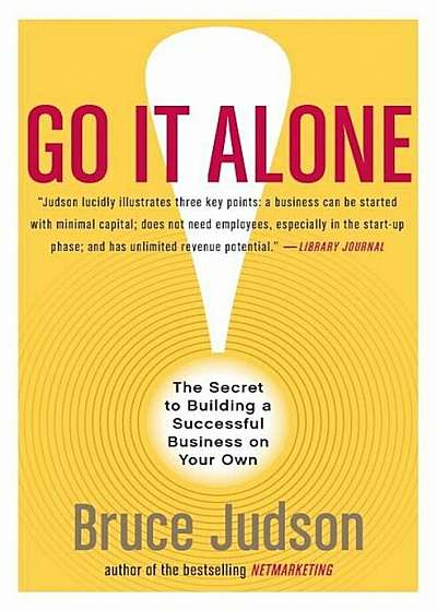 Go It Alone!: The Secret to Building a Successful Business on Your Own, Paperback