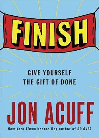 Finish: Give Yourself the Gift of Done, Hardcover
