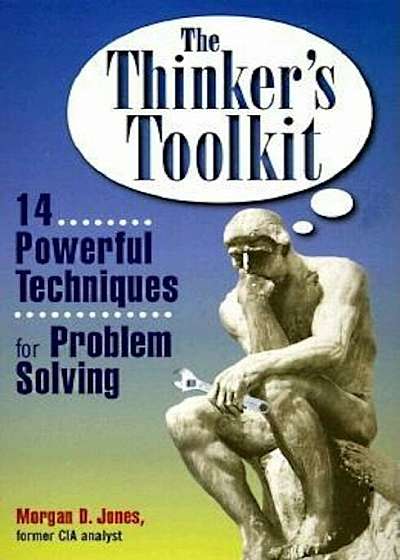 The Thinker's Toolkit: 14 Powerful Techniques for Problem Solving, Paperback