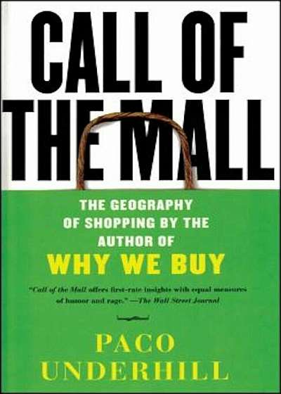 Call of the Mall: The Geography of Shopping by the Author of Why We Buy, Paperback