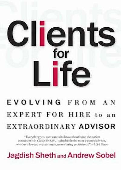 Clients for Life: Evolving from an Expert-For-Hire to an Extraordinary Adviser, Paperback