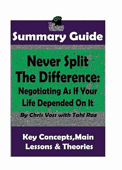 Summary: Never Split the Difference: Negotiating as If Your Life Depended on It: By Chris Voss the Mw Summary Guide, Paperback