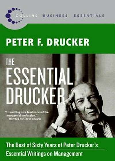 The Essential Drucker: The Best of Sixty Years of Peter Drucker's Essential Writings on Management, Paperback