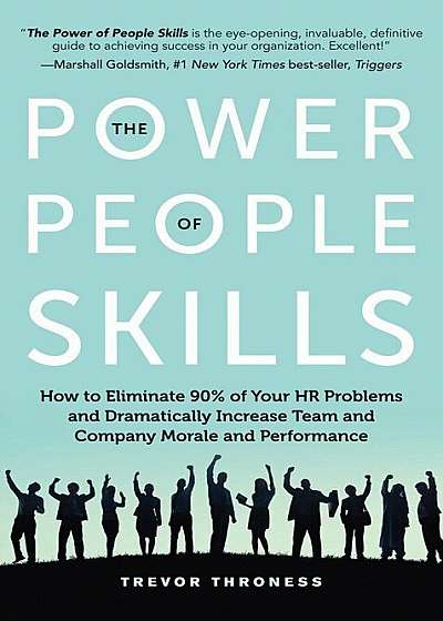 The Power of People Skills: How to Eliminate 90 procente of Your HR Problems and Dramatically Increase Team and Company Morale and Performance, Paperback