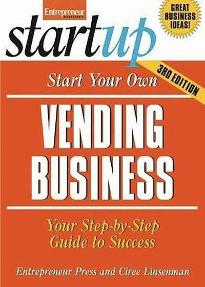 Start Your Own Vending Business: Your Step-By-Step Guide to Success, Paperback