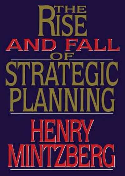 Rise and Fall of Strategic Planning, Paperback