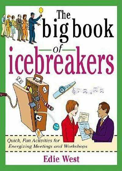The Big Book of Icebreakers: Quick, Fun Activities for Energizing Meetings and Workshops, Paperback