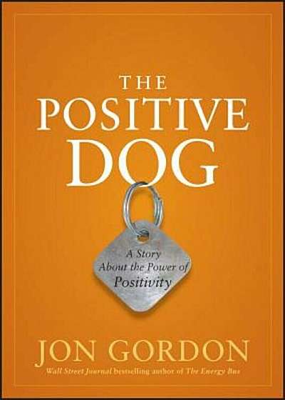 The Positive Dog: A Story about the Power of Positivity, Hardcover