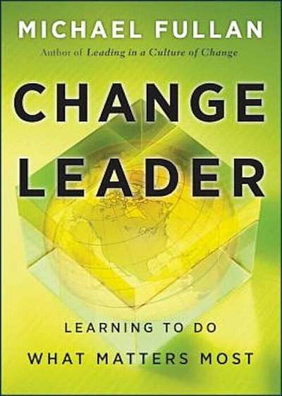 Change Leader: Learning to Do What Matters Most, Hardcover