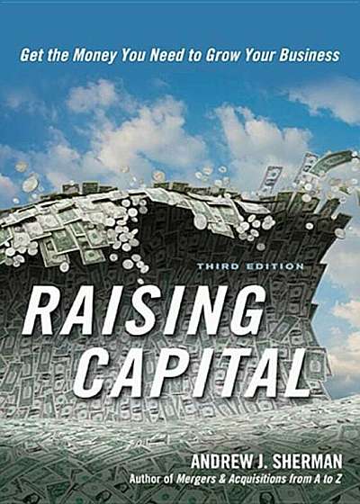 Raising Capital: Get the Money You Need to Grow Your Business, Hardcover