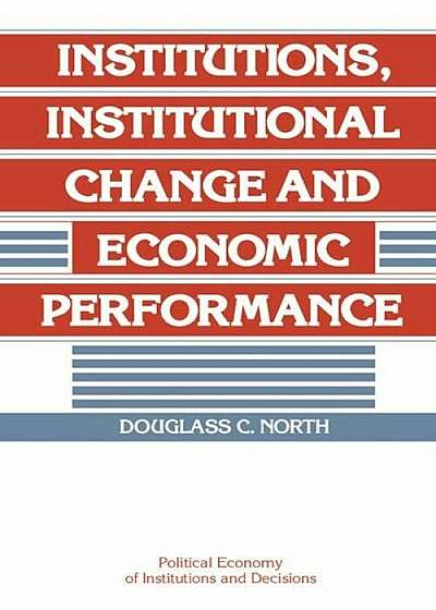 Institutions, Institutional Change and Economic Performance, Paperback