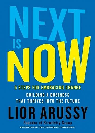 Next Is Now: 5 Steps for Embracing Change--Building a Business That Thrives Into the Future, Hardcover
