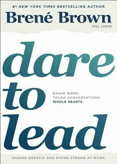 Dare to Lead: Brave Work. Tough Conversations. Whole Hearts., Hardcover