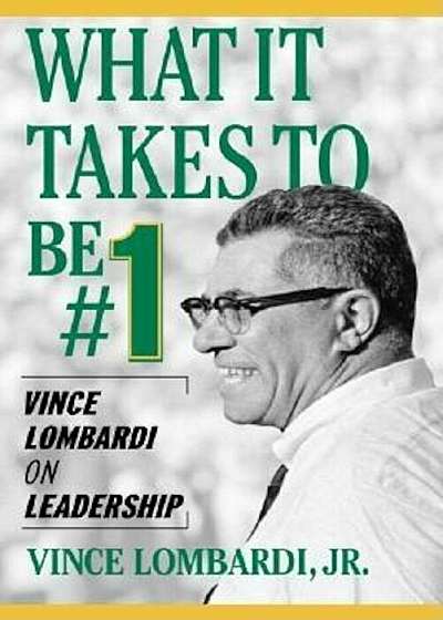 What It Takes to Be '1: Vince Lombardi on Leadership, Paperback