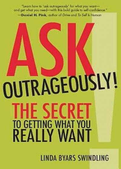 Ask Outrageously!: The Secret to Getting What You Really Want, Paperback