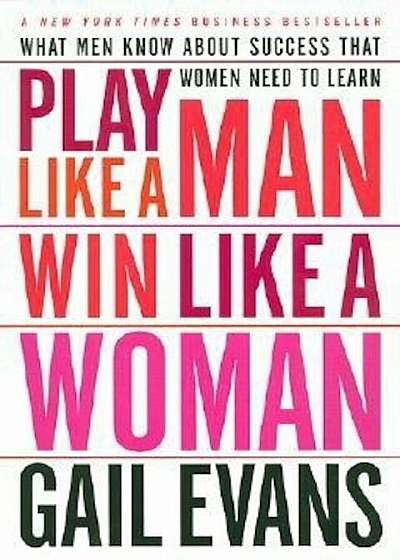 Play Like a Man, Win Like a Woman: What Men Know about Success That Women Need to Learn, Paperback