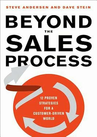 Beyond the Sales Process: 12 Proven Strategies for a Customer-Driven World, Hardcover