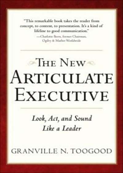 The New Articulate Executive: Look, Act and Sound Like a Leader, Hardcover