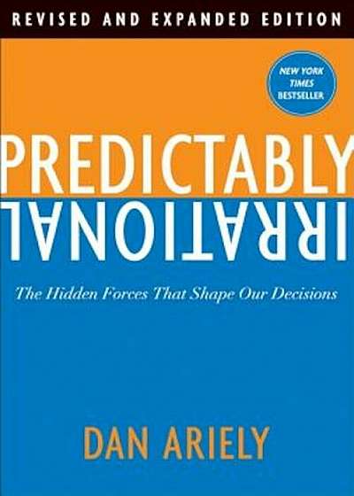 Predictably Irrational: The Hidden Forces That Shape Our Decisions, Hardcover