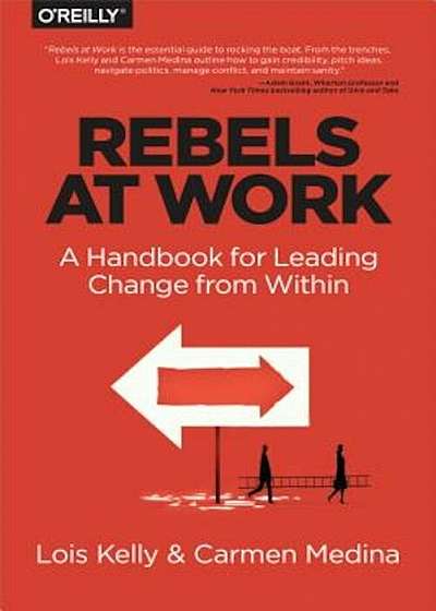 Rebels at Work: A Handbook for Leading Change from Within, Paperback