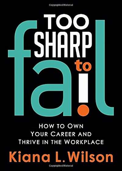 Too Sharp to Fail: How to Own Your Career and Thrive in the Workplace, Paperback