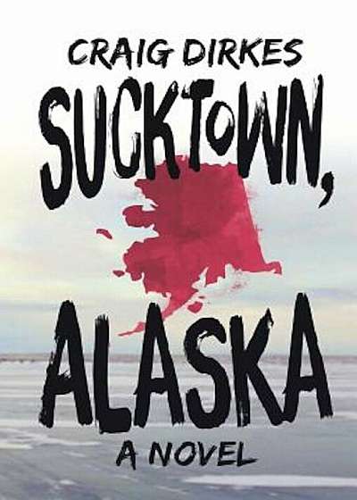 Sucktown, Alaska, Hardcover
