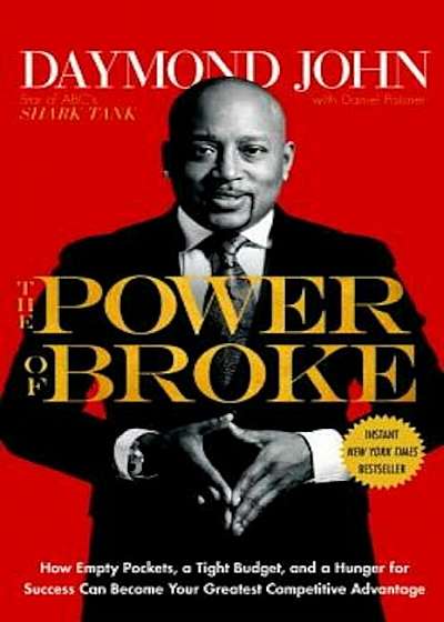 The Power of Broke: How Empty Pockets, a Tight Budget, and a Hunger for Success Can Become Your Greatest Competitive Advantage, Hardcover