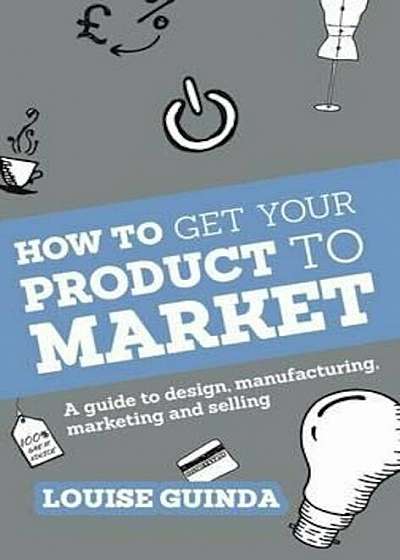 How to Get Your Product to Market, Paperback