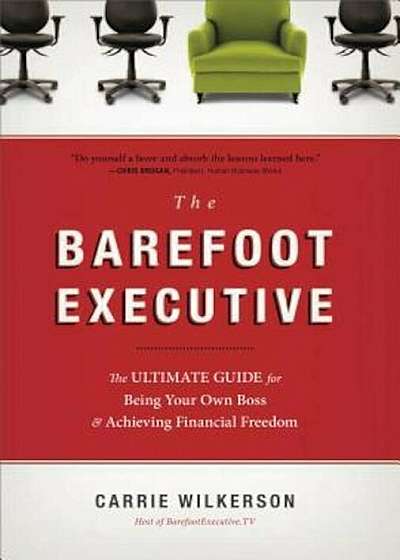 The Barefoot Executive: The Ultimate Guide for Being Your Own Boss & Achieving Financial Freedom, Hardcover