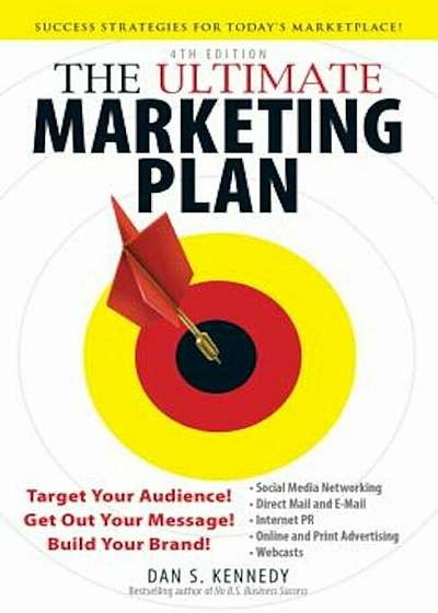 The Ultimate Marketing Plan: Target Your Audience! Get Out Your Message! Build Your Brand!, Paperback