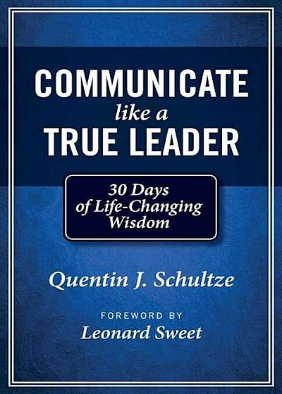 Communicate Like a True Leader: 30 Days of Life-Changing Wisdom, Paperback