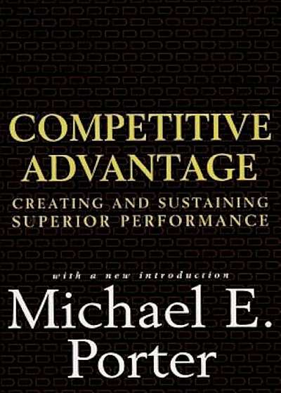 Competitive Advantage: Creating and Sustaining Superior Performance, Hardcover