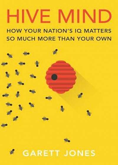 Hive Mind: How Your Nation's IQ Matters So Much More Than Your Own, Paperback